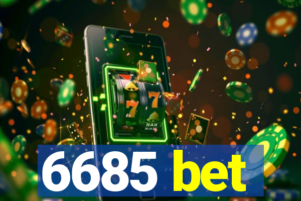 6685 bet