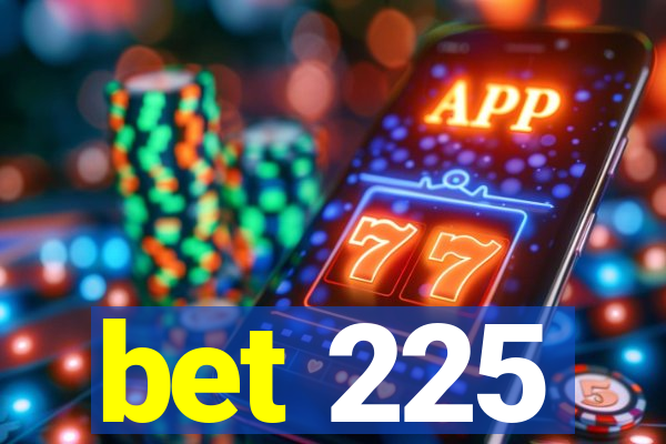 bet 225