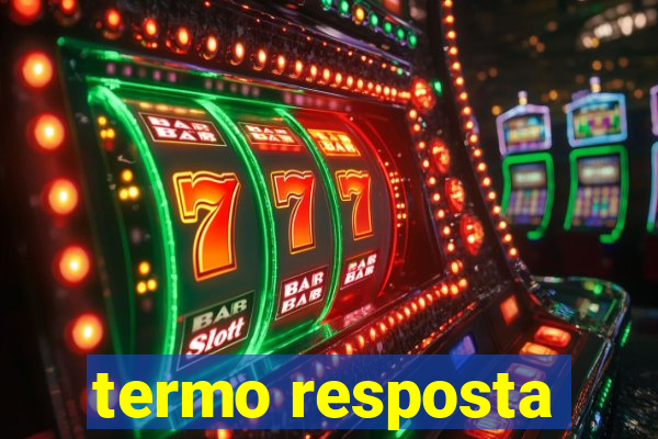 termo resposta