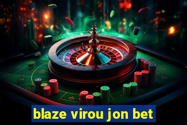 blaze virou jon bet