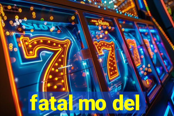 fatal mo del