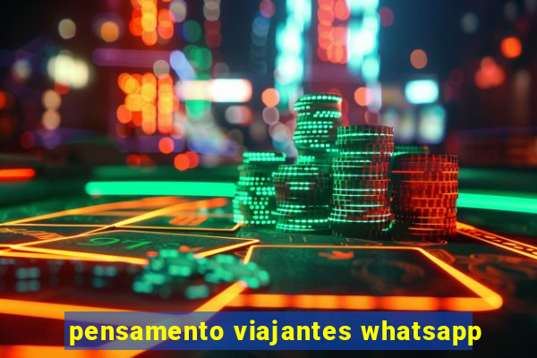 pensamento viajantes whatsapp