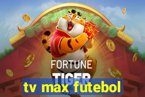 tv max futebol