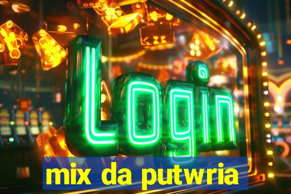 mix da putwria