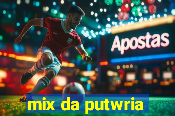 mix da putwria