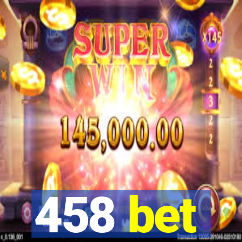 458 bet