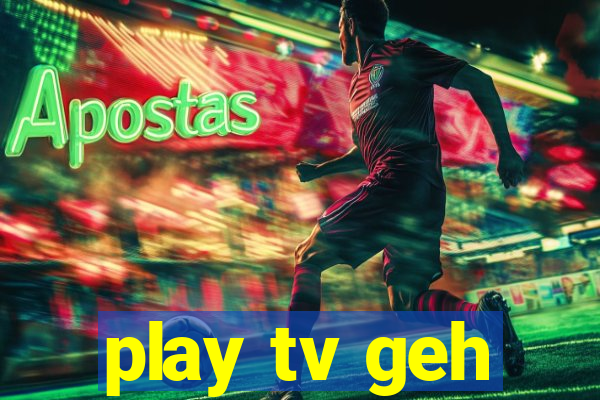 play tv geh