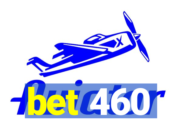 bet 460