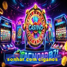 sonhar com ciganos