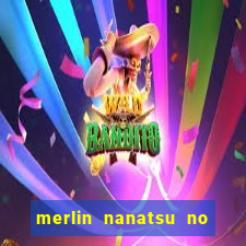merlin nanatsu no taizai morre