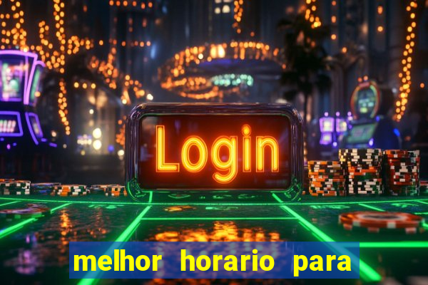 melhor horario para jogar bet7k
