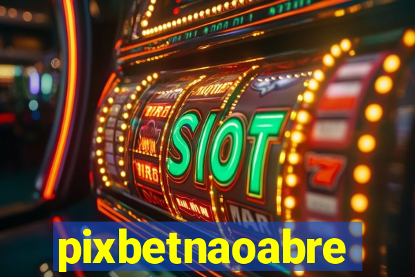 pixbetnaoabre