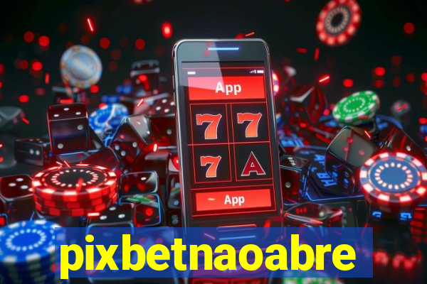 pixbetnaoabre