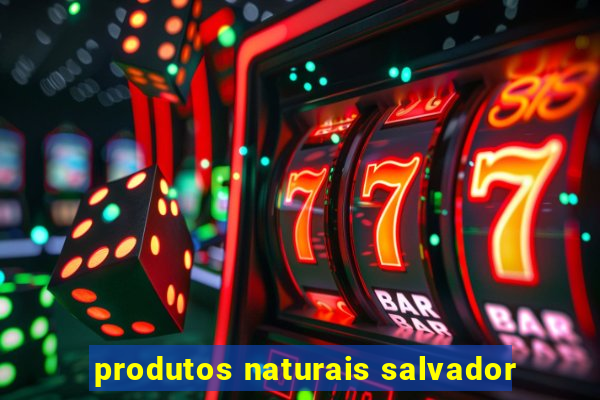 produtos naturais salvador