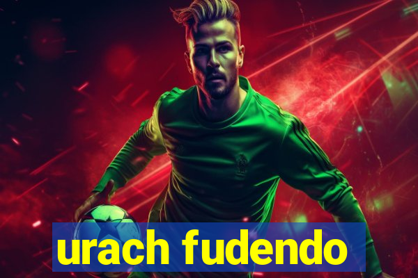 urach fudendo