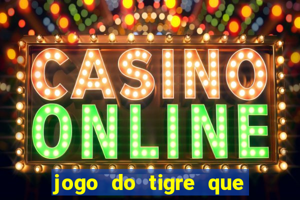 jogo do tigre que paga dinheiro de verdade