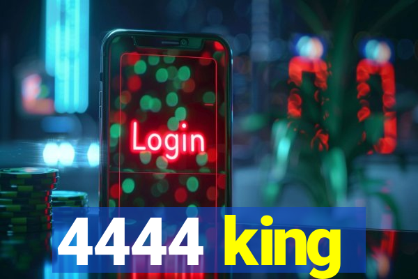 4444 king
