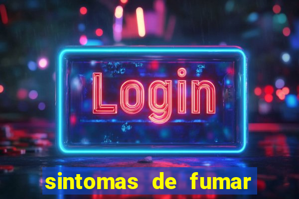 sintomas de fumar pela primeira vez