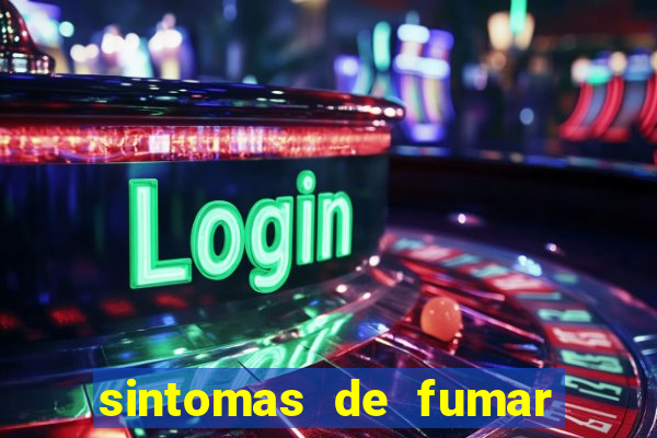 sintomas de fumar pela primeira vez