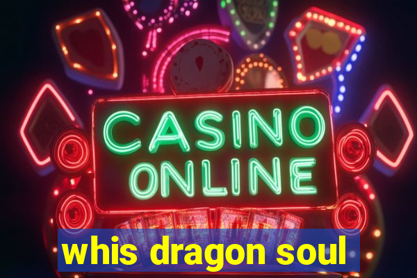 whis dragon soul
