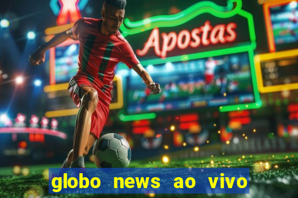 globo news ao vivo mega canais