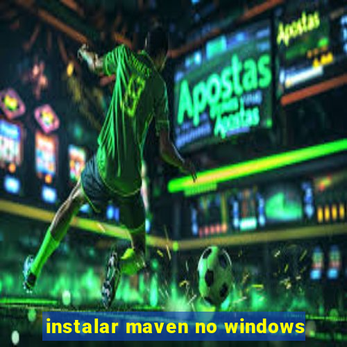 instalar maven no windows