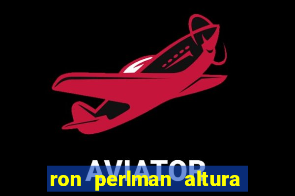 ron perlman altura e peso