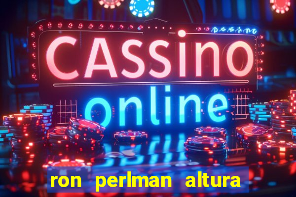 ron perlman altura e peso