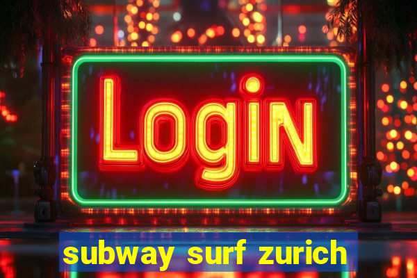 subway surf zurich
