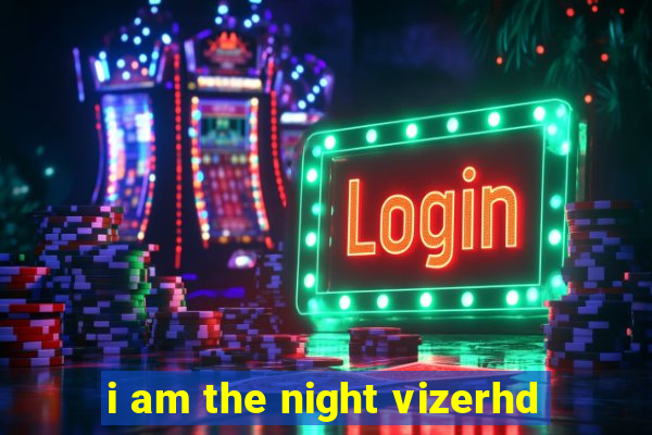 i am the night vizerhd