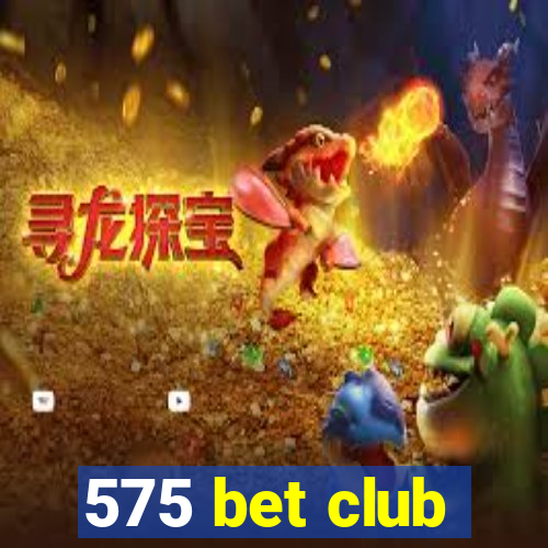 575 bet club
