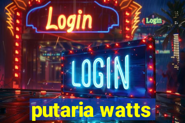 putaria watts