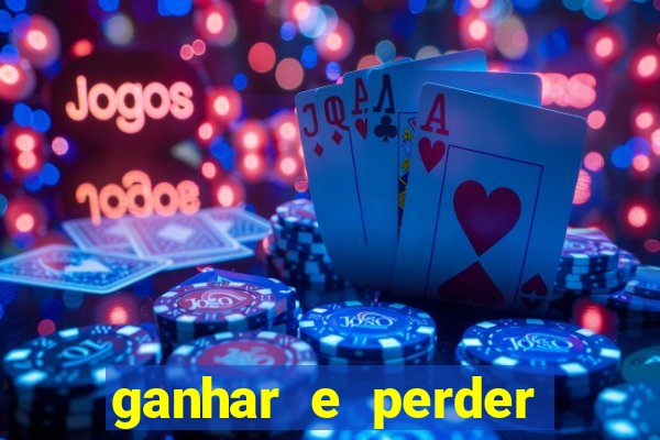 ganhar e perder faz parte do jogo frases
