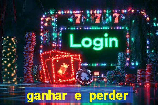 ganhar e perder faz parte do jogo frases