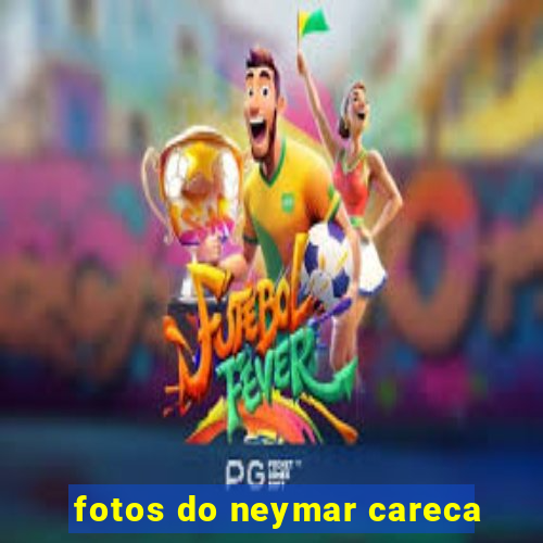 fotos do neymar careca