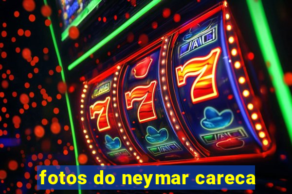 fotos do neymar careca