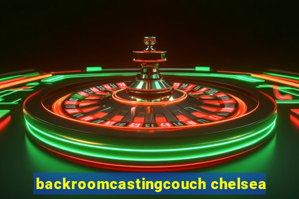 backroomcastingcouch chelsea