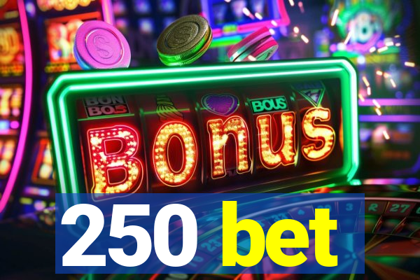 250 bet