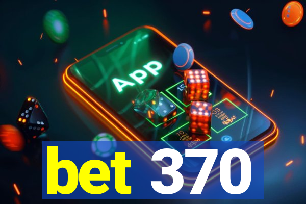 bet 370