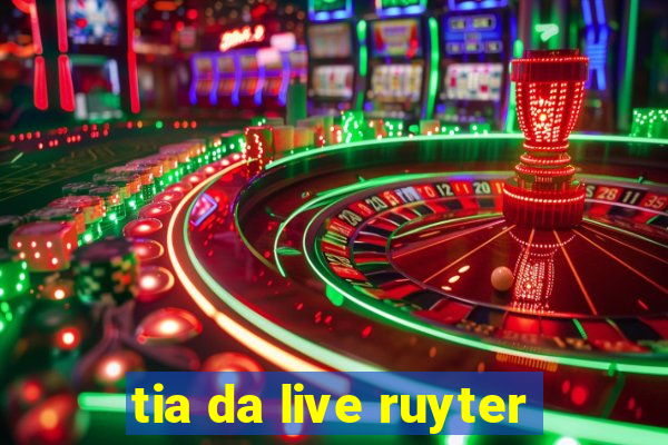 tia da live ruyter
