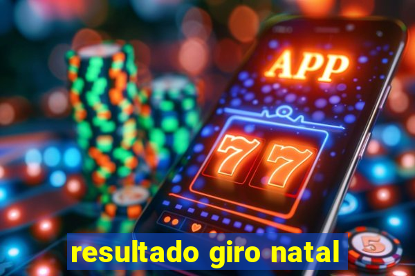 resultado giro natal