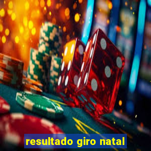 resultado giro natal