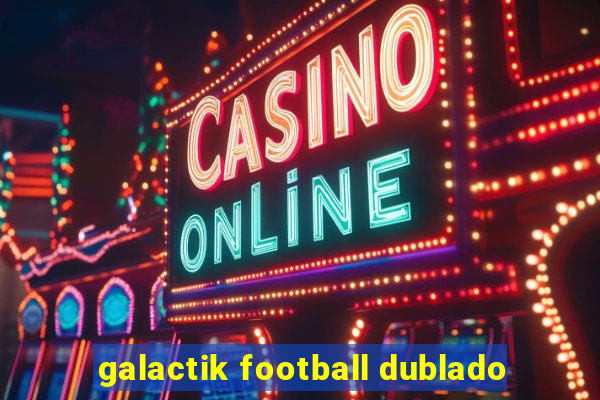 galactik football dublado