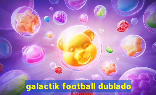 galactik football dublado