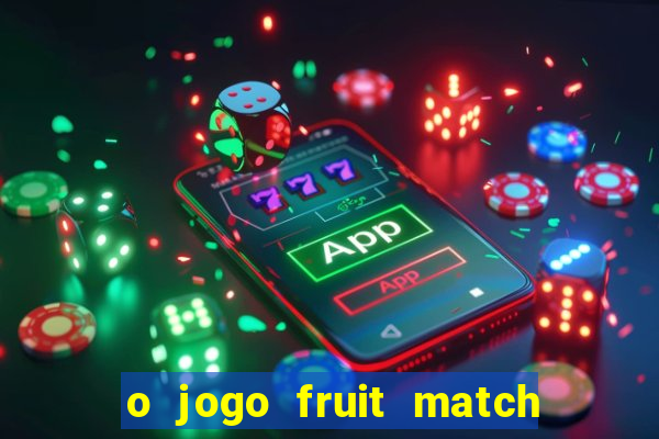 o jogo fruit match paga mesmo
