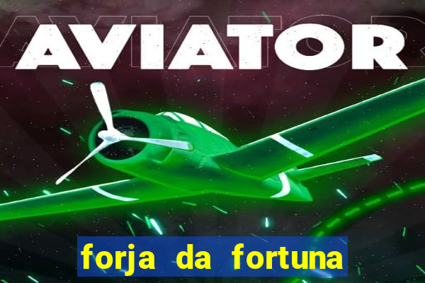 forja da fortuna é confiável