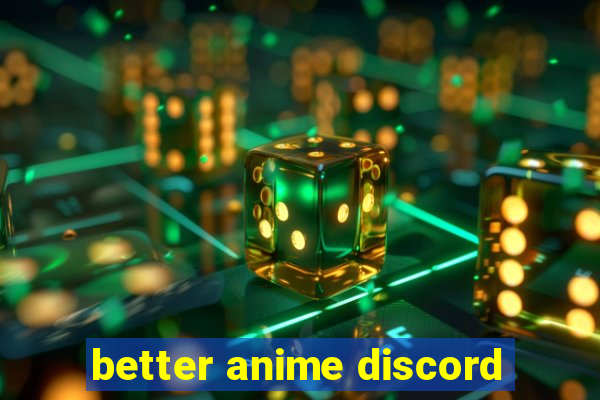 better anime discord
