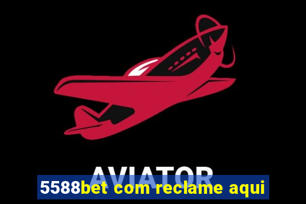 5588bet com reclame aqui