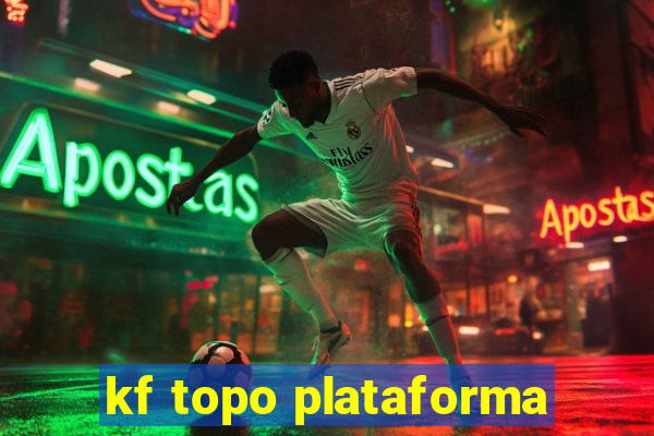 kf topo plataforma