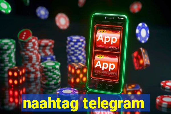 naahtag telegram